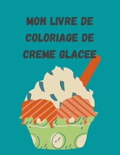 Mon livre de coloriage de crème glacée: 20 motifs de glaces adaptés aux enfants à colorier pour petits et grands