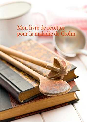 Mon livre de recettes pour la maladie de crohn