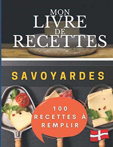 Mon livre de recettes savoyardes | 100 fiches à remplir soi-même | Edition raclette