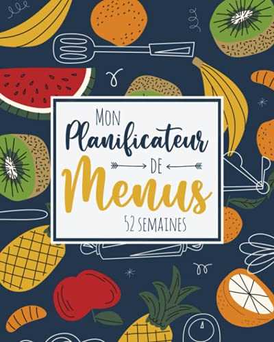 Mon Planificateur de Menus 52 semaines: Planifiez Vos Menus et Courses Semaine après Semaine Pour Organiser Vos Repas Sereinement Tout au Long de l'Année