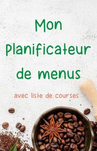 Mon Planificateur de Menus avec Liste de Courses: Organiseur de vos repas et achats de la semaine à remplir | Planifie tes menus de la semaine | Agenda suivi alimentaire sur 52 semaines