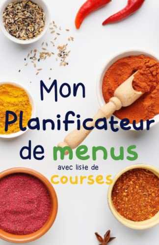 Mon Planificateur de Menus avec Liste de Courses: Planifiez vos menus et liste de courses semaine après semaine tout au long de l'Année et gagner plus du temps