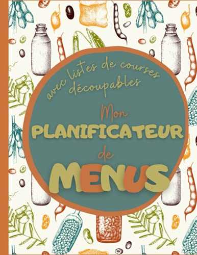 Mon planificateur de menus avec listes de courses découpables: carnet de 52 semaines de repas à planifier avec liste de courses à emporter - cahier pour menus de la semaine sur un an