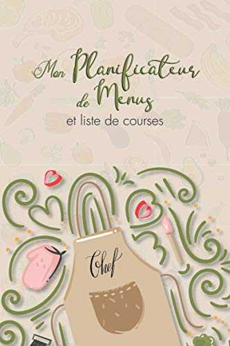 Mon Planificateur De Menus et Liste de Courses: Repas Hebdomadaire • Journal • Carnet de Bord • Agenda • Organisateur • Suivi Alimentaire Journalier sur 52 Semaines.
