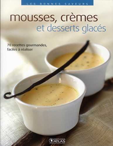 Mousses, crèmes et desserts glacés