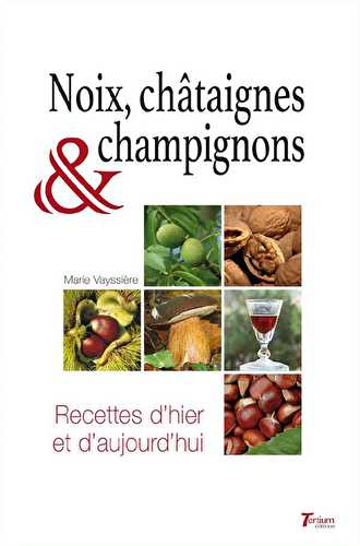 Noix, chataignes et champignons - recettes d'hier et d'aujourd'hui