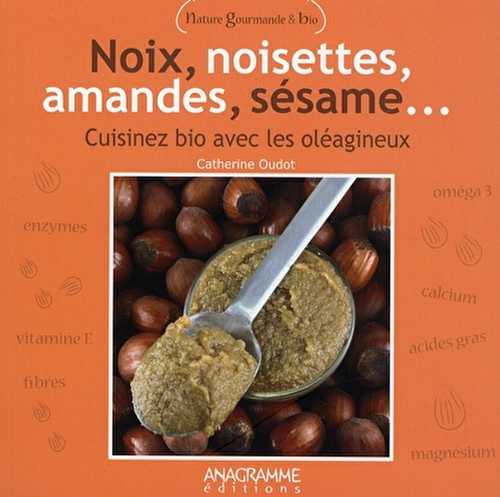 Noix, noisettes, amandes, sésame... cuisinez bio avec les oléagineux