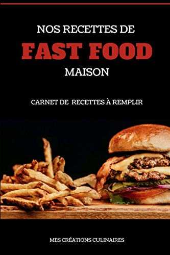 Nos recettes de fast food maison - Carnet de recettes à remplir: Format 15,60 cm x 23,39 cm / 6,14 x 9,21 pouces