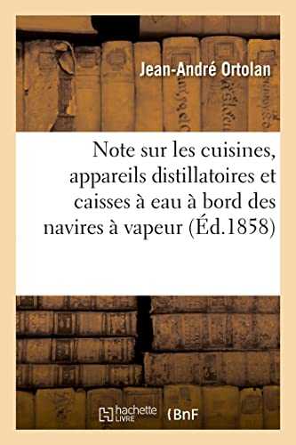 Note sur les cuisines et appareils distillatoires et les caisses à eau à bord des navires à vapeur: suivie des lois et décrets concernant les dits bâtiments