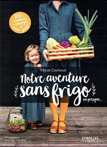 Notre aventure sans frigo ou presque