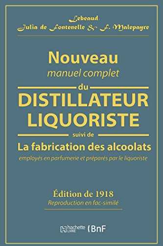 Nouveau manuel complet du distillateur liquoriste: contenant l'art de fabriquer les sirops, les esprits parfumés, les huiles essentielles