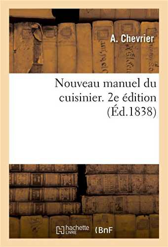 Nouveau manuel du cuisinier. 2e edition - contenant les recettes les plus modernes pour faire a peu
