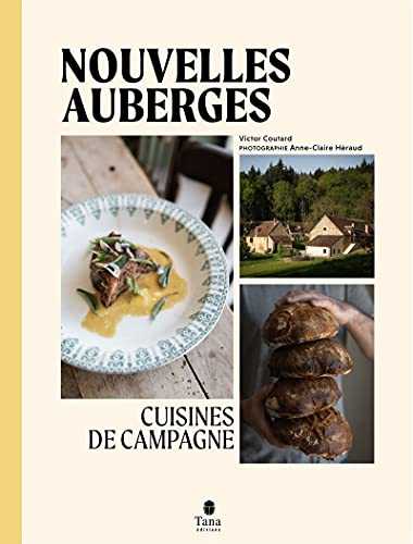 Nouvelles Auberges – Cuisine de campagne, les recettes d'une jeune génération de chef·fe·s qui travaillent les produits de leurs ... le respect des saisons et des circuits courts