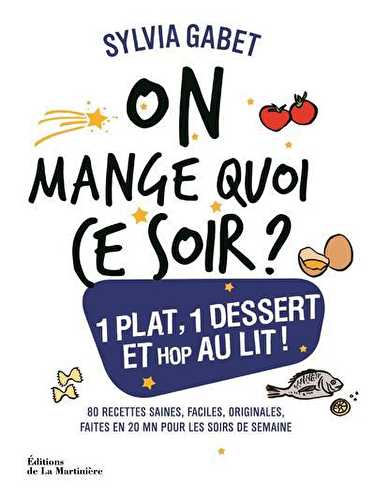 On mange quoi ce soir ? un plat, un dessert et hop au lit !