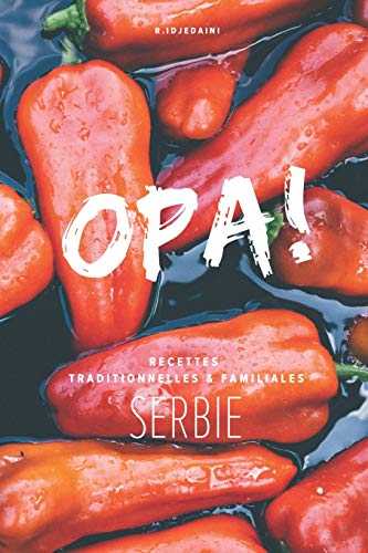 Opa !: Recettes traditionnelles et familiales de Serbie