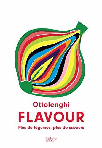 Ottolenghi Flavour: Plus de légumes, plus de saveurs