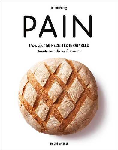 Pain - près de 150 recettes inratables sans machine