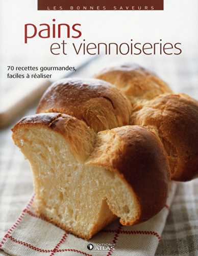 Pains et viennoiseries - 70 recettes gourmandes, faciles à réaliser