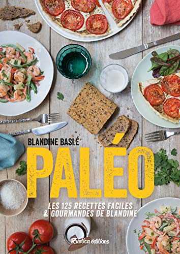Paléo ! Les 125 recettes faciles et gourmandes de Blandine