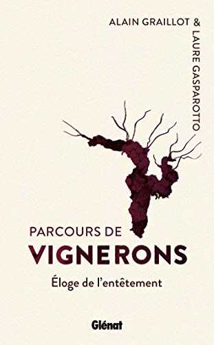 Parcours de vignerons: Éloge de l'entêtement