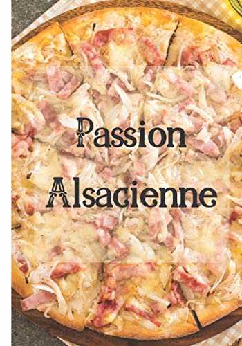 Passion Alsacienne: Cahier de 100 fiches recettes à compléter avec vos propres recettes d’Alsace | Cadeau pour les amoureux de la cuisine
