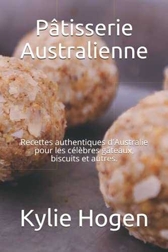 Pâtisserie Australienne: Recettes authentiques d'Australie pour les célèbres gâteaux, biscuits et autres.