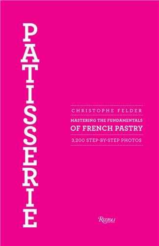 Patisserie mastering the fundamentals of french pastry