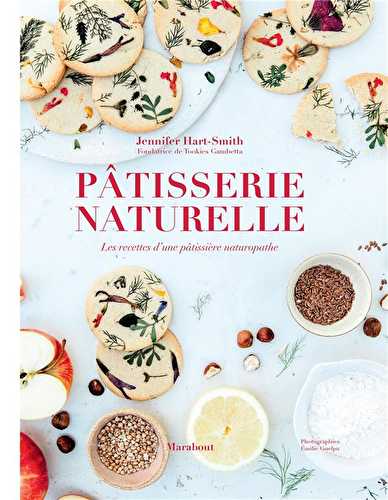 Pâtisserie naturelle - les recettes d'une pâtissière naturopathe