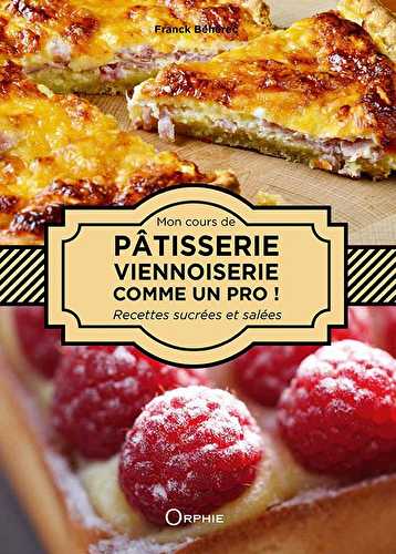 Pâtisserie, viennoiserie sucrée/salée, comme un pro !