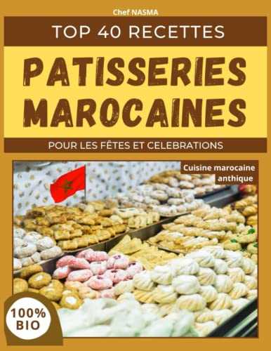 Pâtisseries marocaines - TOP 40 recettes: Pour les fêtes et célébrations