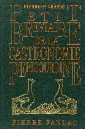 Petit bréviaire de la gastronomie périgourdine, suivi de recettes de cuisine anciennes ou inédites