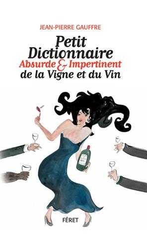 Petit dictionnaire absurde & impertinent de la vigne et du vin