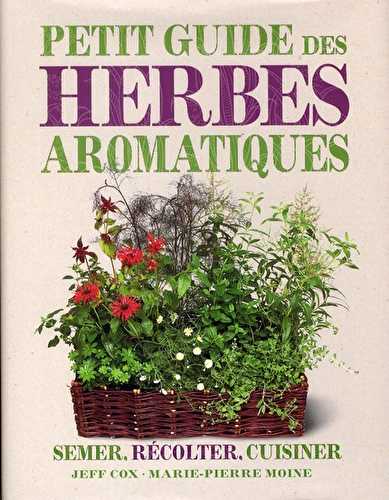Petit guide des herbes aromatiques - semer, récolter, cuisiner