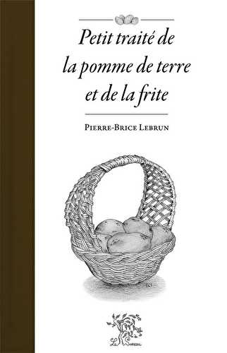 Petit traité de la pomme de terre et de la frite