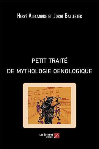 Petit traité de mythologie oenologique