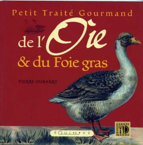 Petit traité gourmand de l'oie et du foie gras