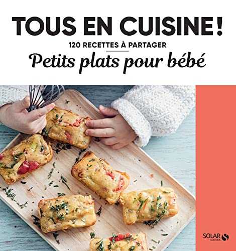 Petits plats pour bébés - Tous en cuisine !