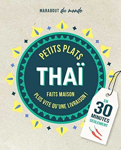 Petits plats Thaï: Faits maison plus rapide qu'une livraison ! En 30 minutes seulement