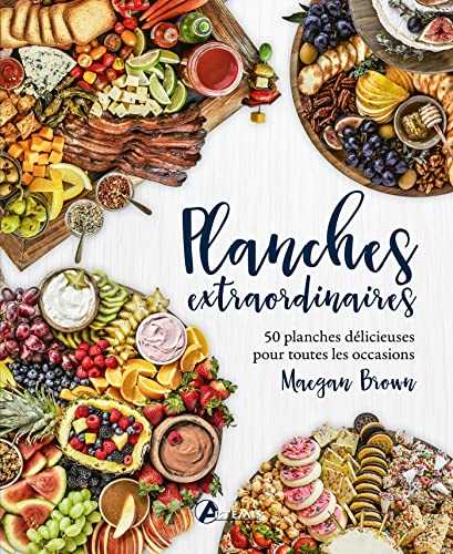 Planches extraordinaires: 50 planches délicieuses pour toutes les occasions