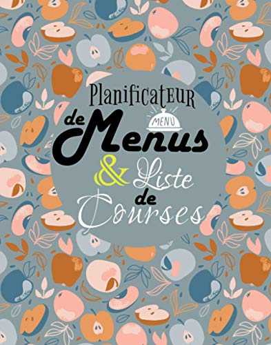 Planificateur de Menus et Liste de Courses: Carnet Parfait pour Organiser, Suivre et Planifier vos Menus & Courses de la semaine. Planning repas, ... menu semaine, planning menus semaine.