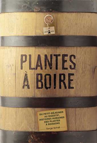 Plantes à boire - du petit-déjeuner au digestif, histoires humaines des plantes à boisson