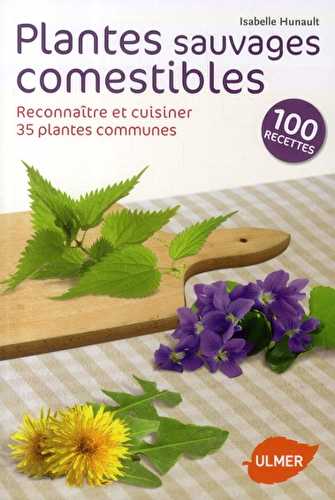Plantes sauvages comestibles - reconnaître et cuisiner 35 plantes communes