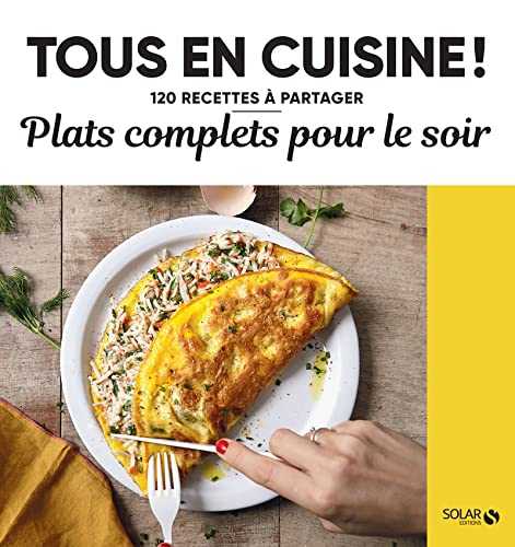 Plats complets pour le soir - Tous en cuisine !