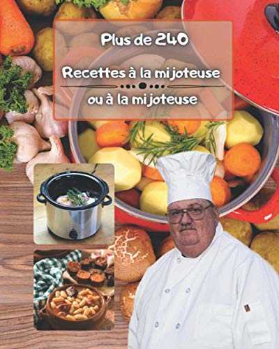 Plus de 240 recettes à la mijoteuse ou à la mijoteuse: Collection de livres de cuisine simples et sains pour un, deux et pour hommes, sans gluten et italienne, mijoteuse facile pour le dîner