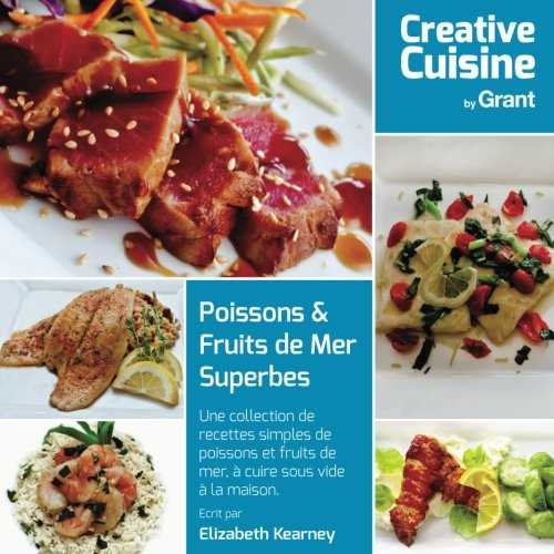 Poissons & Fruits de Mer Superbes: Une collection de recettes simples de poissons et fruits de mer, à cuire sous vide à la maison.