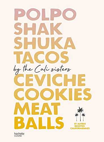 Polpo, Shakshuka, Tacos, Ceviche, Cookies, Meat Balls by Cali Sisters: Et autres recettes californiennes