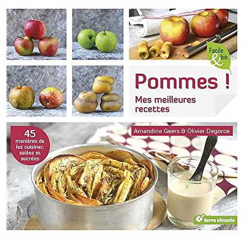 Pommes ! - mes meilleures recettes - 45 manières de les cuisiner, salées et sucrées