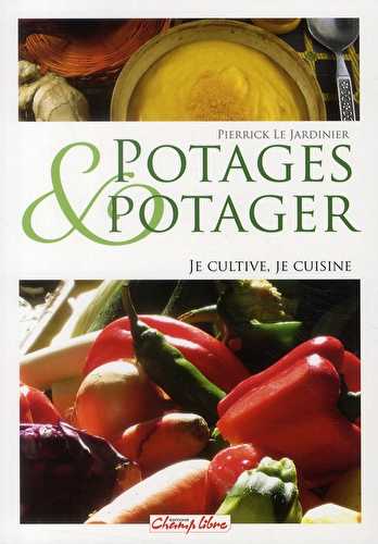 Potages et potager - je cultive, je cuisine