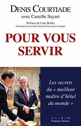 Pour vous servir: Les secrets du "meilleur maître d'hôtel du monde"