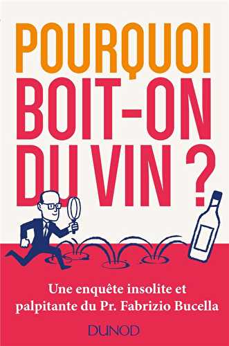 Pourquoi boit-on du vin ? une enquête insolite et palpitante